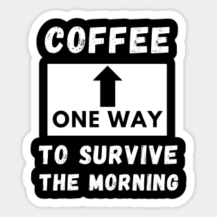 Coffee One way to servive the morning funny quote Sticker